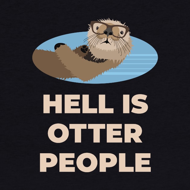 Hell Is Other People - Otter Sartre by sqwear